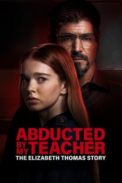 Watch free Abducted by My Teacher: The Elizabeth Thomas Story hd online