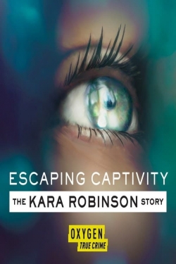 Watch free Escaping Captivity: The Kara Robinson Story hd online