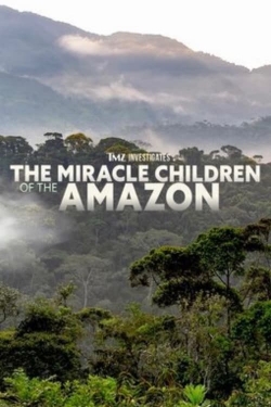 Watch free TMZ Investigates: The Miracle Children of the Amazon hd online