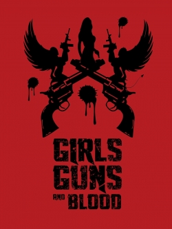 Watch free Girls Guns and Blood hd online