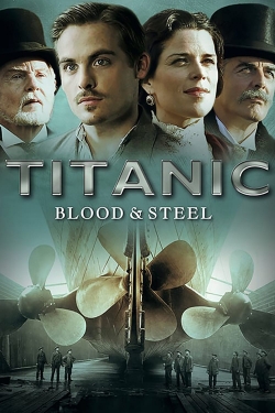 Watch free Titanic: Blood and Steel hd online