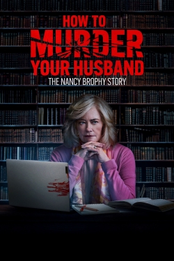 Watch free How to Murder Your Husband: The Nancy Brophy Story hd online